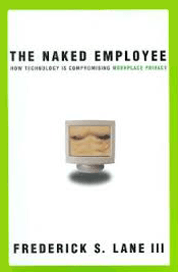 Frederick Lane The Naked Employee How Technology Is Compromising